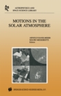 Image for Motions in the solar atmosphere: proceedings of the summerschool and workshop held at the Solar Observatory Kanzelhohe Karnten, Austria, September 1-12, 1997