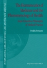 Image for The hermeneutics of medicine and the phenomenology of health: steps towards a philosophy of medical practice