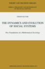 Image for The dynamics and evolution of social systems: new foundations of a mathematical sociology