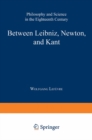 Image for Between Leibniz, Newton, and Kant: Philosophy and Science in the Eighteenth Century