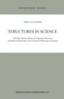 Image for Structures in science: heuristic patterns based on cognitive structures : an advanced textbook in neo-classical philosophy of science