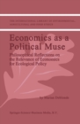 Image for Economics as a Political Muse: Philosophical Reflections on the Relevance of Economics for Ecological Policy