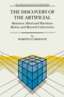 Image for The discovery of the artificial: behavior, mind and machines before and beyond cybernetics