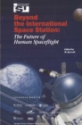 Image for Beyond the International Space Station: the future of human spaceflight : proceedings of an international symposium, 4-7 June 2002, Strasbourg, France : v. 7