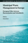 Image for Municipal Waste Management in Europe: European Policy between Harmonisation and Subsidiarity