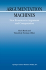 Image for Argumentation Machines: New Frontiers in Argument and Computation