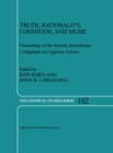 Image for Truth, rationality, cognition, and music: proceedings of the seventh International Coloquium on Cognitive Science