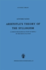 Image for Aristotle&#39;s Theory of the Syllogism: A Logico-Philological Study of Book A of the Prior Analytics : 16