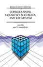 Image for Consciousness, Cognitive Schemata, and Relativism: Multidisciplinary Explorations in Cognitive Science