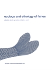 Image for Ecology and ethology of fishes: proceedings of the 2nd Biennial Symposium on the Ethology and Behavioral Ecology of Fishes, held at Normal, Ill., U.S.A., October 19-22, 1979