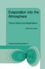 Image for Evaporation into the Atmosphere: Theory, History and Applications : 1