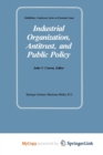 Image for Industrial Organization, Antitrust, and Public Policy