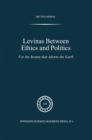 Image for Levinas between ethics and politics: for the beauty that adorns the earth