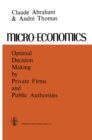 Image for Micro-Economics: Optimal Decision-Making by Private Firms and Public Authorities
