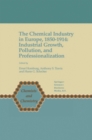 Image for The chemical industry in Europe, 1850-1914: industrial growth, pollution, and professionalization : v.17