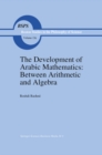 Image for Development of Arabic Mathematics: Between Arithmetic and Algebra