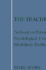 Image for The diachronic mind: an essay on personal identity, psychological continuity and the mind-body problem