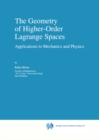 Image for The geometry of higher-order lagrange spaces: applications to mechanics and physics