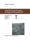 Image for Tropical forest canopies: ecology and management : proceedings of ESF conference, Oxford University, 12-16 December 1998