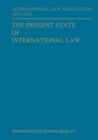 Image for Present State of International Law and Other Essays: written in honour of the Centenary Celebration of the International Law Association 1873-1973