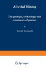 Image for Alluvial Mining : The geology, technology and economics of placers