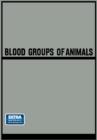 Image for Blood Groups of Animals : Proceedings of the 9th European Animal Blood Group Conference (First Conference Arranged by E.S.A.B.R.) held in Prague, August 18-22, 1964