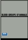 Image for Blood Groups of Animals: Proceedings of the 9th European Animal Blood Group Conference (First Conference Arranged by E.S.A.B.R.) held in Prague, August 18-22, 1964