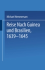 Image for Reise Nach Guinea und Brasilien 1639-1645: Neu Herausgegeben nach der zu Nurnberg bei Paulus Furst im Jahre 1663 Erschienenen Original-Ausgabe