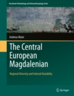 Image for The Central European Magdalenian: regional diversity and internal variability