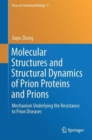 Image for Molecular structures and structural dynamics of prion proteins and prions  : mechanism underlying the resistance to prion diseases