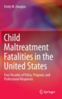 Image for Child maltreatment fatalities in the United States  : four decades of policy, program, and professional responses