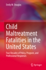 Image for Child maltreatment fatalities in the United States: four decades of policy, program, and professional responses