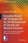 Image for Innovative AE and NDT techniques for on-site measurement of concrete and masonry structures  : state-of-the-art report of the RILEM Technical Committee 239-MCM