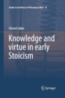 Image for Knowledge and virtue in early Stoicism