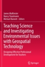 Image for Teaching Science and Investigating Environmental Issues with Geospatial Technology : Designing Effective Professional Development for Teachers