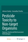 Image for Pesticide Toxicity to Non-target Organisms : Exposure, Toxicity and Risk Assessment Methodologies