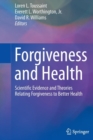 Image for Forgiveness and Health : Scientific Evidence and Theories Relating Forgiveness to Better Health