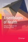 Image for Assemblages of Health : Deleuze&#39;s Empiricism and the Ethology of Life