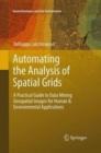 Image for Automating the Analysis of Spatial Grids : A Practical Guide to Data Mining Geospatial Images for Human &amp; Environmental Applications