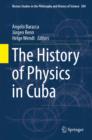 Image for The history of physics in Cuba : volume 304