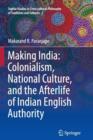 Image for Making India: Colonialism, National Culture, and the Afterlife of Indian English Authority
