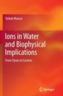 Image for Ions in Water and Biophysical Implications : From Chaos to Cosmos