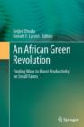 Image for An African Green Revolution : Finding Ways to Boost Productivity on Small Farms