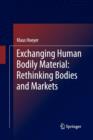 Image for Exchanging Human Bodily Material: Rethinking Bodies and Markets