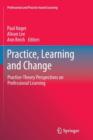 Image for Practice, Learning and Change : Practice-Theory Perspectives on Professional Learning