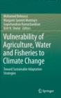 Image for Vulnerability of Agriculture, Water and Fisheries to Climate Change : Toward Sustainable Adaptation Strategies