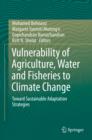 Image for Vulnerability of agriculture, water and fisheries to climate change: toward sustainable adaptation strategies