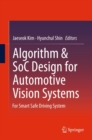 Image for Algorithm &amp; SoC design for automotive vision systems: for smart safe driving system.