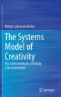 Image for The systems model of creativity  : the collected works of Mihaly Csikszentmihalyi
