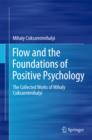 Image for Flow and the foundations of positive psychology: the collected works of Mihaly Csikszentmihalyi